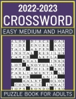 2022-2023 Easy Medium And Hard Crossword Puzzle Book For Adults By Cpb Crosswordx Cover Image