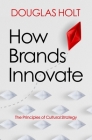 How Brands Innovate: The Principles of Cultural Strategy By Douglas Holt Cover Image