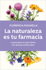 La naturaleza es tu farmacia / Nature Is Your Pharmacy By Florencia Fasanella Cover Image