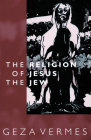 Religion of Jesus the Jew By Geza Vermes Cover Image
