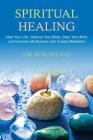Spiritual Healing: Heal Your Body and Increase Energy with Chakra Healing, Chakra Balancing, Reiki Healing, and Guided Imagery (Open Your By Sarah Rowland Cover Image