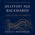 Jellyfish Age Backwards: Nature's Secrets to Longevity By Nicklas Brendborg, Joe Leat (Read by) Cover Image