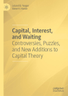Capital, Interest, and Waiting: Controversies, Puzzles, and New Additions to Capital Theory By Leland B. Yeager, Steve H. Hanke Cover Image