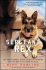 Sergeant Rex: The Unbreakable Bond Between a Marine and His Military Working Dog By Mike Dowling, Damien Lewis (With) Cover Image