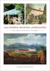 California Mission Landscapes: Race, Memory, and the Politics of Heritage (Architecture, Landscape and Amer Culture) By Elizabeth Kryder-Reid Cover Image
