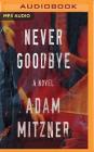 Never Goodbye By Adam Mitzner, Erin Bennett (Read by) Cover Image