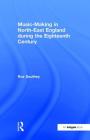 Music-Making in North-East England during the Eighteenth Century By Roz Southey Cover Image