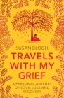 Travels With My Grief: A personal journey of love, loss and recovery By Susan Bloch Cover Image