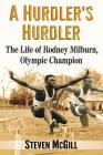 A Hurdler's Hurdler: The Life of Rodney Milburn, Olympic Champion Cover Image