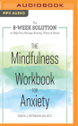 The Mindfulness Workbook for Anxiety: The 8-Week Solution to Help You Manage Anxiety, Worry & Stress By Tanya J. Peterson, Esther White (Read by) Cover Image