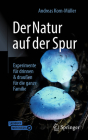 Der Natur Auf Der Spur: Experimente Für Drinnen & Draußen Für Die Ganze Familie By Andreas Korn-Müller Cover Image