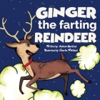 Ginger the Farting Reindeer: A Funny Story About A Reindeer Who Farts and Toots Read Aloud Picture Book For Kids And Adults Cover Image