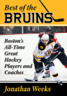 Best of the Bruins: Boston's All-Time Great Hockey Players and Coaches By Jonathan Weeks Cover Image