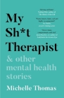My Sh*t Therapist: & Other Mental Health Stories By Michelle Thomas Cover Image