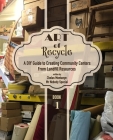 Art of Recycle: A DIY Guide to Creating Community Centers from Landfill Resources: Investing in the Social Capital of our small towns Cover Image