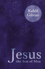Jesus the Son of Man By Kahlil Gibran Cover Image