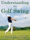 Understanding the Golf Swing By Manuel de la Torre, Carol Mann (Foreword by), Gary D'Amato (Afterword by) Cover Image