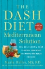 The DASH Diet Mediterranean Solution: The Best Eating Plan to Control Your Weight and Improve Your Health for Life (A DASH Diet Book) Cover Image
