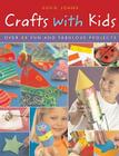 Crafts with Kids: Over 40 Fun and Fabulous Projects Cover Image