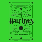 Half Lives Lib/E: The Unlikely History of Radium Cover Image