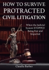 How to Survive a Protracted Civil Litigation By Claudia Barber Cover Image