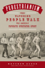 Pedestrianism: When Watching People Walk Was America's Favorite Spectator Sport By Matthew Algeo Cover Image