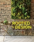 Rooted in Design: Sprout Home's Guide to Creative Indoor Planting By Tara Heibel, Tassy de Give Cover Image
