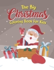 The Big Christmas Coloring Book For Kids: Easy, The Big Christmas Coloring Book For Kids 7 Year Old By Vicente Cavan Cover Image