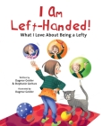 I Am Left-Handed!: What I Love About Being a Lefty (The Safe Child, Happy Parent Series) By Dagmar Geisler, Stephanie Gerharz, Dagmar Geisler (Illustrator), Andy Jones Berasaluce (Translated by) Cover Image