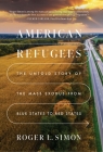 American Refugees: The Untold Story of the Mass Migration from Blue to Red States By Roger L. Simon Cover Image