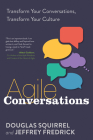 Agile Conversations: Transform Your Conversations, Transform Your Culture By Douglas Squirrel, Jeffrey Fredrick Cover Image