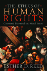 The Ethics of Human Rights: Contested Doctrinal and Moral Issues By Esther D. Reed Cover Image