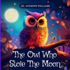 The Owl Who Stole The Moon: A Children's Book about Friendship and Forgiveness Cover Image