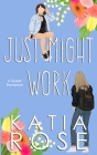 Just Might Work By Katia Rose Cover Image