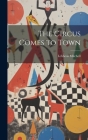 The Circus Comes to Town By Lebbeus Mitchell Cover Image