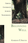 Beginning Well: Christian Conversion & Authentic Transformation By Gordon T. Smith Cover Image