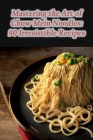 Mastering the Art of Chow Mein Noodles: 90 Irresistible Recipes By The Hungry Hound Ogat Cover Image