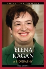Elena Kagan: A Biography (Greenwood Biographies) By Meg Greene Cover Image