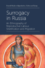 Surrogacy in Russia: An Ethnography of Reproductive Labour, Stratification and Migration By Christina Weis Cover Image