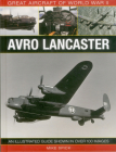 Great Aircraft of World War II: Avro Lancaster: An Illustrated Guide Shown in Over 100 Images Cover Image