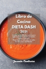 Libro de Cocina DIETA DASH 2021: La mejor guía y libro de costura para bajar la presión arterial con recetas rápidas y sabrosas. Platos bajos en sodio Cover Image