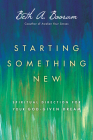 Starting Something New: Spiritual Direction for Your God-Given Dream By Beth A. Booram Cover Image