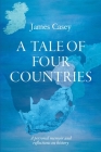 A Tale of Four Countries: A personal memoir and reflections on history By James Casey Cover Image