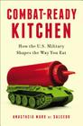 Combat-Ready Kitchen: How the U.S. Military Shapes the Way You Eat By Anastacia Marx de Salcedo Cover Image