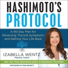 Hashimoto's Protocol: A 90-Day Plan for Reversing Thyroid Symptoms and Getting Your Life Back By Izabella Wentz Pharmd Fascp, Erin Bennett (Read by) Cover Image
