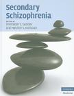 Secondary Schizophrenia (Cambridge Medicine) By Perminder S. Sachdev (Editor), Matcheri S. Keshavan (Editor) Cover Image