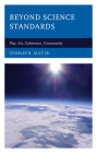 Beyond Science Standards: Play, Art, Coherence, Community By Jr. Ault, Charles R. Cover Image