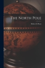 The North Pole By Robert E. Peary Cover Image