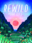 Rewild Your Life: Reconnect to nature over 52 seasonal projects By Sarah Stirling Cover Image