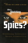 Who's Watching the Spies?: Establishing Intelligence Service Accountability By Hans Born (Editor), Loch K. Johnson (Editor), Ian Leigh (Editor) Cover Image
